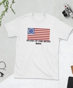 Stand Up For Betsy Ross Unisex T Shirt