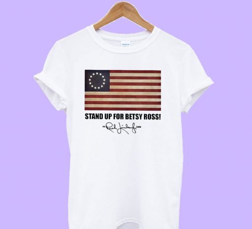 Stand up for Betsy Ross Rush Funny T-Shirt