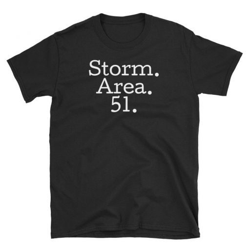 Storm Area 51 Storm Area 51 shirt Storm Area 51 tshirt They Can't Stop Us All Aliens Area 51