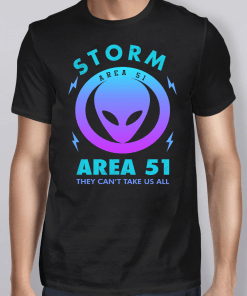 Storm Area 51 They Can’t Take Us All Alien Shirt