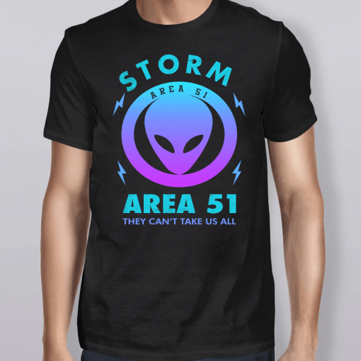 Storm Area 51 They Can’t Take Us All Alien Shirt