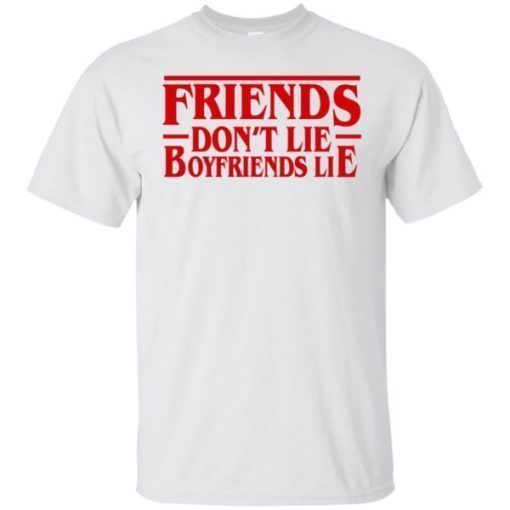 Stranger Things friends dont lie boyfriend lie shirt