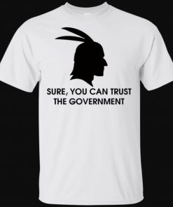 Sure You Can Trust The Government Shirt Anti Authority Tee Shirt