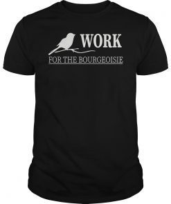 The Birds Work For The Bourgeoisie 2019 T-Shirt
