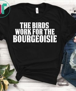 Mens The Birds Work for The Bourgeoisie T-Shirt