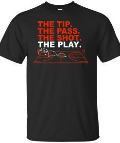 The Tip The Pass The Shot The Play shirt