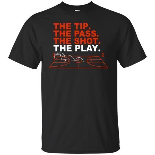 The Tip The Pass The Shot The Play shirt