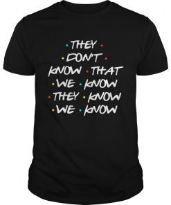 They dont know that we know they know we know shirt