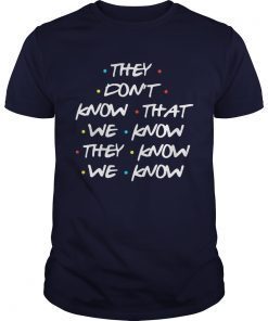 They dont know that we know they know we know shirts