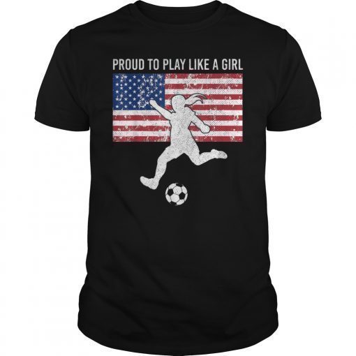 US Womens Soccer Proud To Play Like A Girl T-Shirt