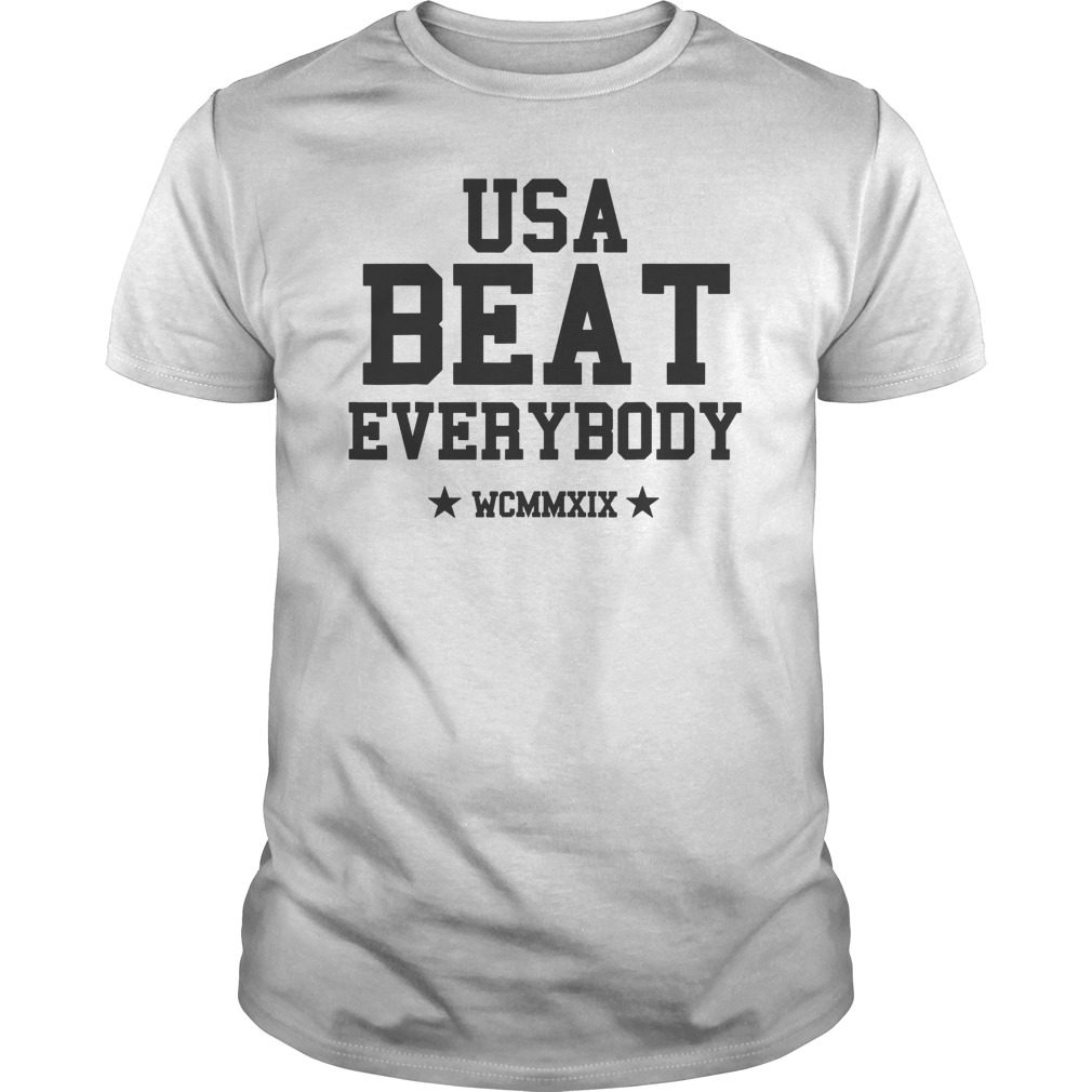 Usa Beat Everybody Unisex T-Shirt Hoodie Tank-Top Quotes