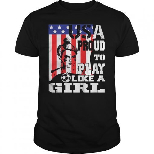 Usa Soccer Proud To Play Like A Girl Football France T-Shirt