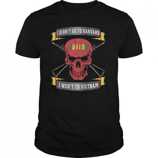 Veterant I did not go to harvard I went to Vietnam Shirt