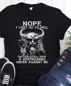 Viking nope I can't go to hell satan still has a restraining order against me shirt