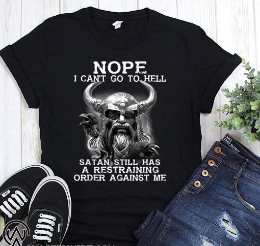 Viking nope I can't go to hell satan still has a restraining order against me shirt