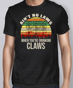 Vintage Ain’t No Laws When You’re Drinking Claws Shirt