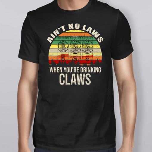 Vintage Ain’t No Laws When You’re Drinking Claws Shirt