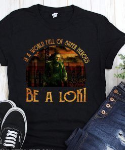 Vintage in a world full of super heroes be a loki shirt