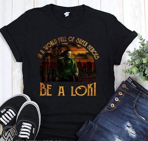 Vintage in a world full of super heroes be a loki shirt