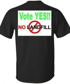 Vote Yes No Landfill shirt