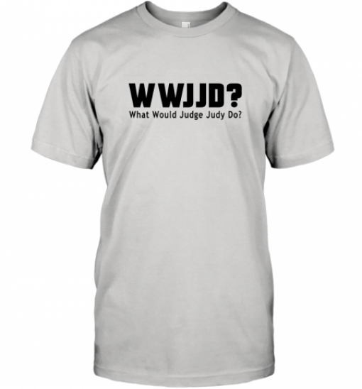 WWJJD What Would Judge Judy Do T-Shirt