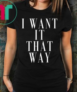 Want it That Way 90s Music Lover Gift T-Shirt Backstreet Boy Shirt