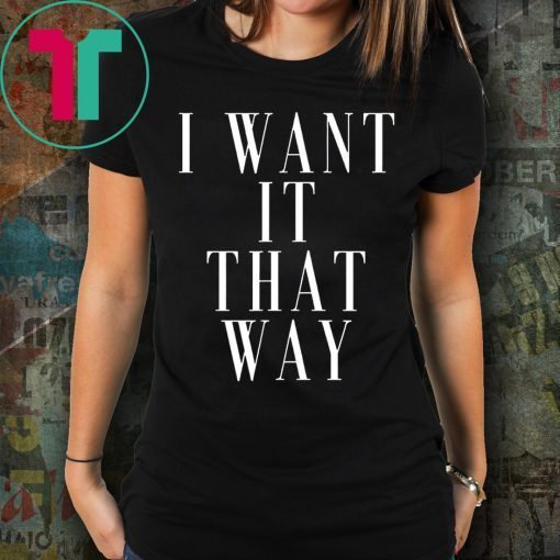 Want it That Way 90s Music Lover Gift T-Shirt Backstreet Boy Shirt