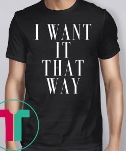 Want it That Way 90s Music Lover Gift T-Shirt Backstreet Boy Shirt