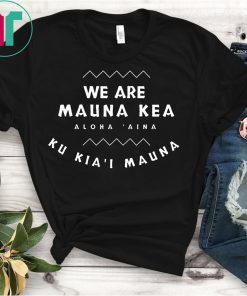 We Are Mauna Kea Gift T-Shirt