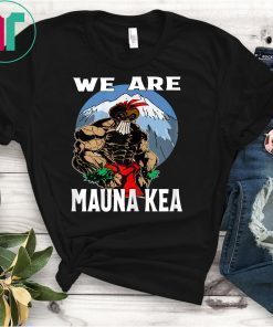 We Are Mauna Kea Hawaii Warrior Protest Rally T-Shirt