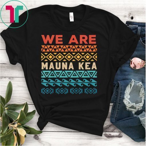 We Are Mauna Kea Protect Ku Kia'i Mauna Protests T-Shirt