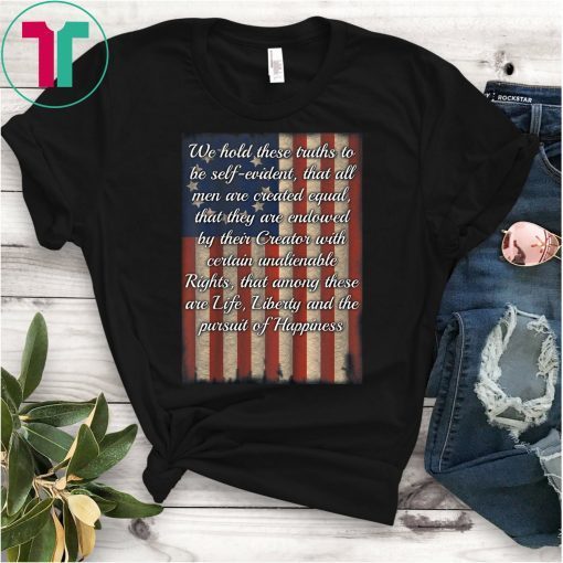 We Hold These Truths Declaration of Independence T-Shirt Betsy Ross Flag Shirt