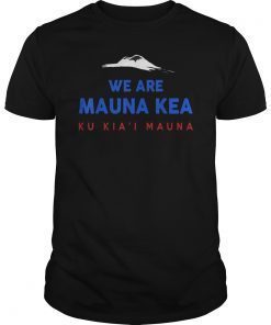 We are Mauna Kea T-Shirt Protect Mauna Kea Gift Shirt