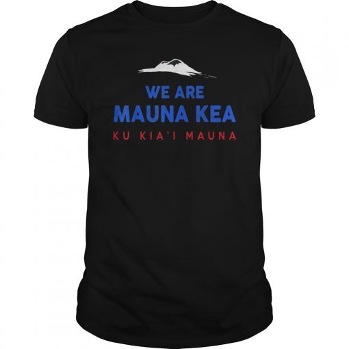 We are Mauna Kea T-Shirt Protect Mauna Kea Gift Shirt