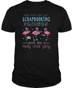 We're More Than Just Scrapbooking Friends Flamingo T-Shirt T-Shirt