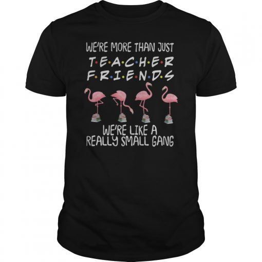 We're more than just Quilting friends we're like a really small gang Gift T-Shirt