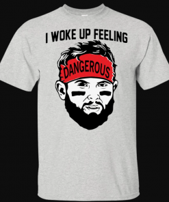Woke Up Feeling Dangerous Baker Mayfield Shirt
