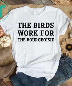 Womens The Birds Work for The Bourgeoisie T-Shirt