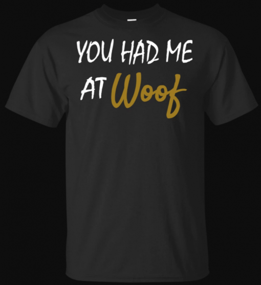 You Had Me At Woof Funny Dog T-Shirt