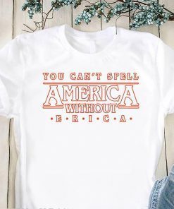 You can’t spell america without erica shirt