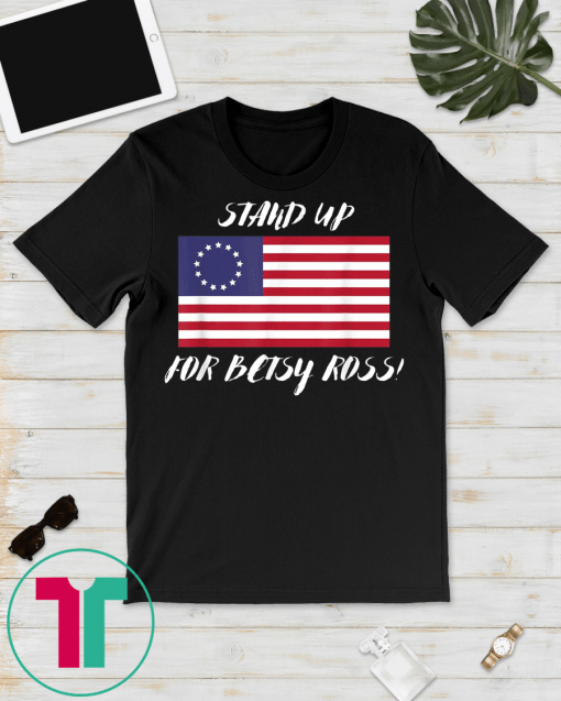 stand up for betsy ross t-shirt Betsy Ross Flag Unisex T shirt Gift