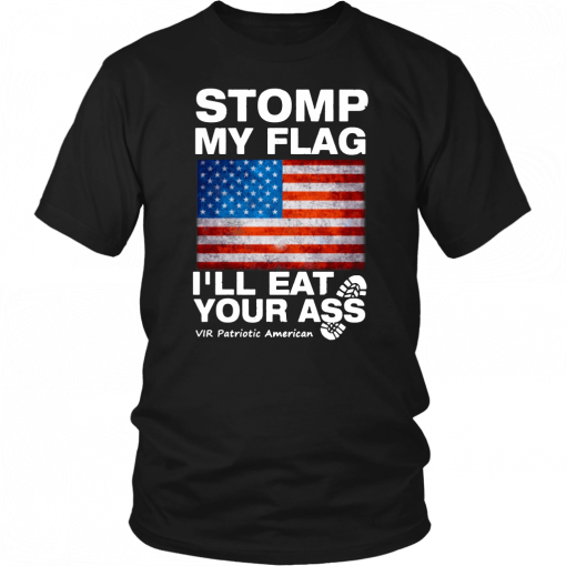 Stomp My Flag I’ll Eat Your Ass Vir Patriotic American T-Shirt