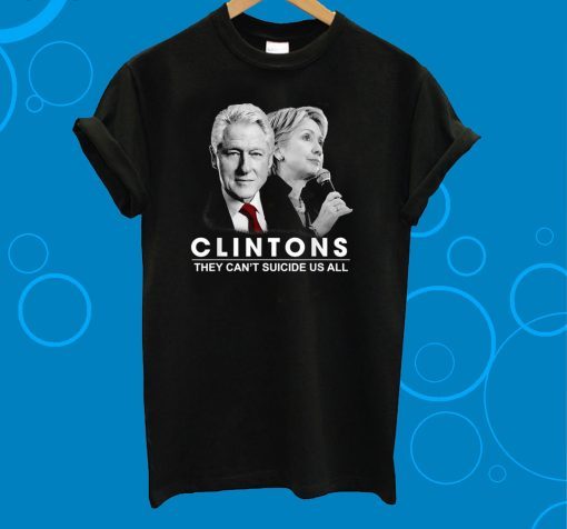 Clinton They Can’t Suicide Us All Unisex 2019 T-Shirt