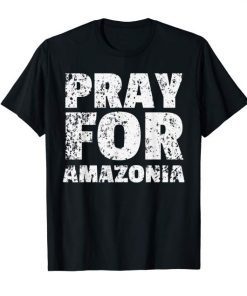 Pray for Amazonia #PrayforAmazonia Tee Shirts