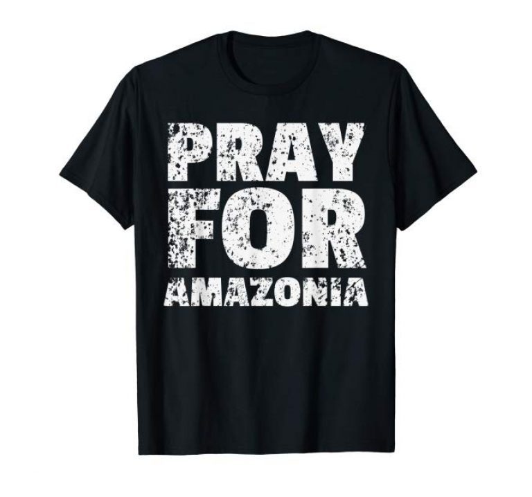 Pray for Amazonia #PrayforAmazonia Tee Shirts