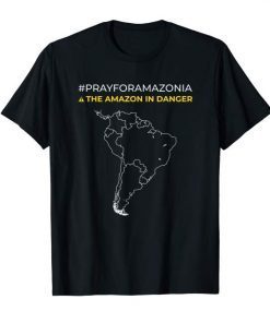 Pray for Amazonia and The amazon in danger Gift T-Shirts