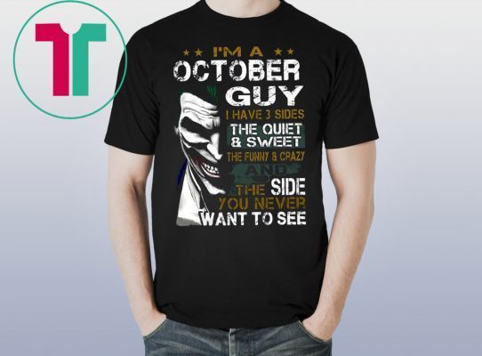 Joker I’m an october guy I have 3 sides the quiet and sweet the funny and crazy Unisex Shirt