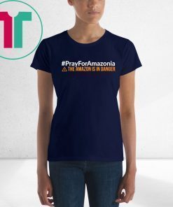 Pray For Amazonia Shirt #PrayForAmazonia Unisex 2019 T-Shirt