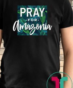 Pray For Amazonia Jungle Green Rainforest Mens Womens T-Shirt