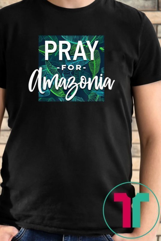 Pray For Amazonia Jungle Green Rainforest Mens Womens T-Shirt